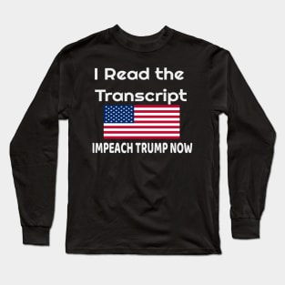 I Read the Transcript - IMPEACH TRUMP NOW - with USA Flag Long Sleeve T-Shirt